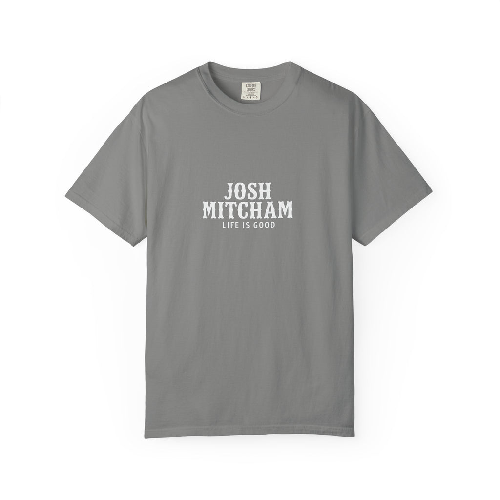 Josh Mitcham - Life is Good Tee